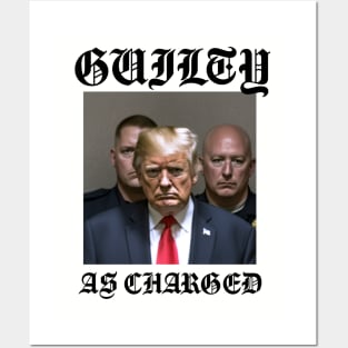 Donald Trump Guilty As Charged Posters and Art